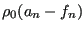 $ \rho_0 ( a_n - f_n)$